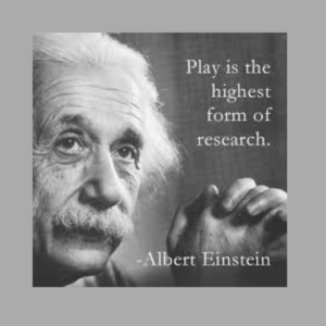 Picture and Quote: Play is the highest form of research--Albert Einstein Evidence for play-based learning